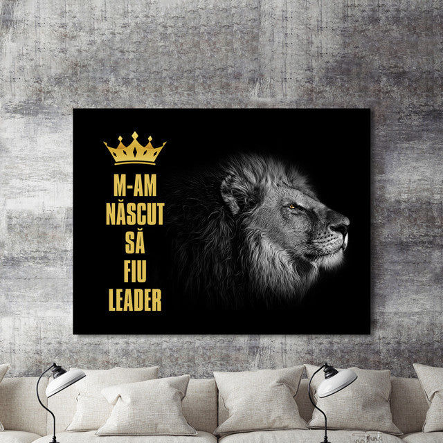 Tablou Motivational - M-am Nascut Sa Fiu Leader