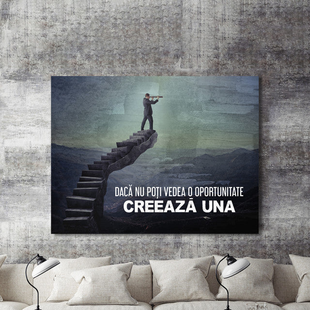 Tablou Motivational - Daca nu Poti Vedea o Oportunitate