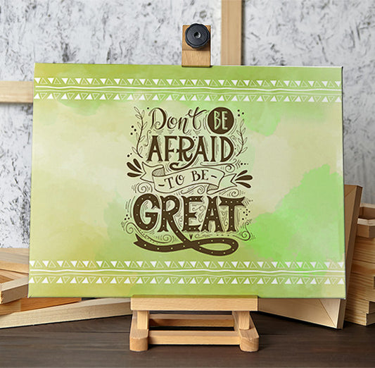 Tablou Motivational - Don't Be Afraid To Be Great!