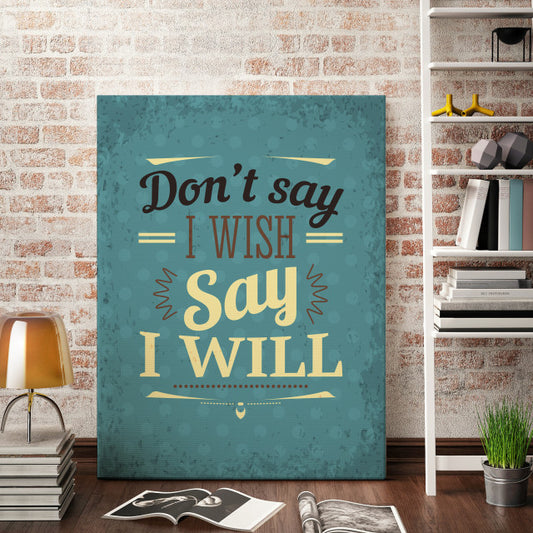 Tablou Motivational - Don't Say I Wish
