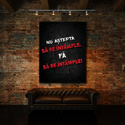 Tablou Motivational - Nu Astepta Sa Se Intample