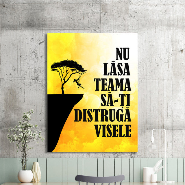 Tablou Motivational - Nu Lasa Teama Sa-ti Distruga Visele