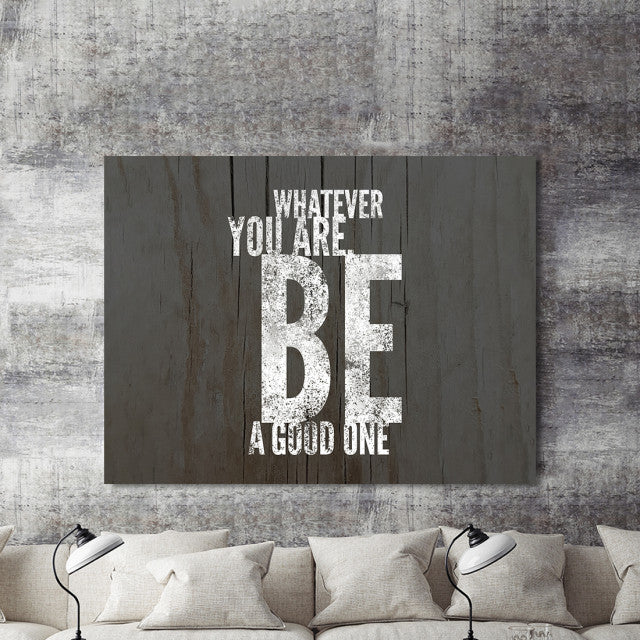 Tablou Motivational - Whatever You Are, Be A Good One