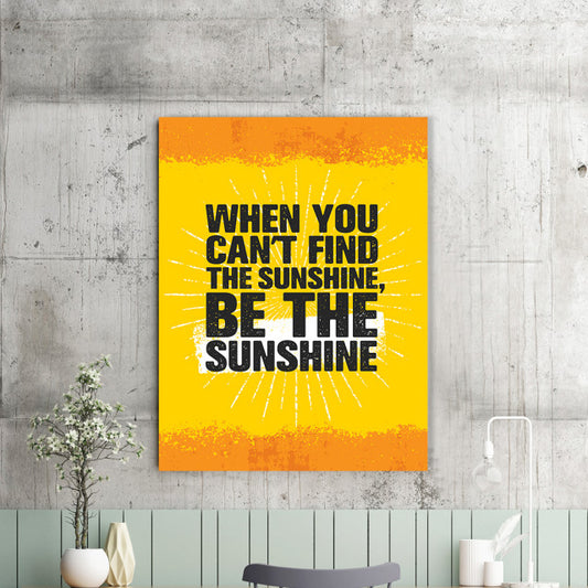 Tablou Motivational - When You Can't Find The Sunshine
